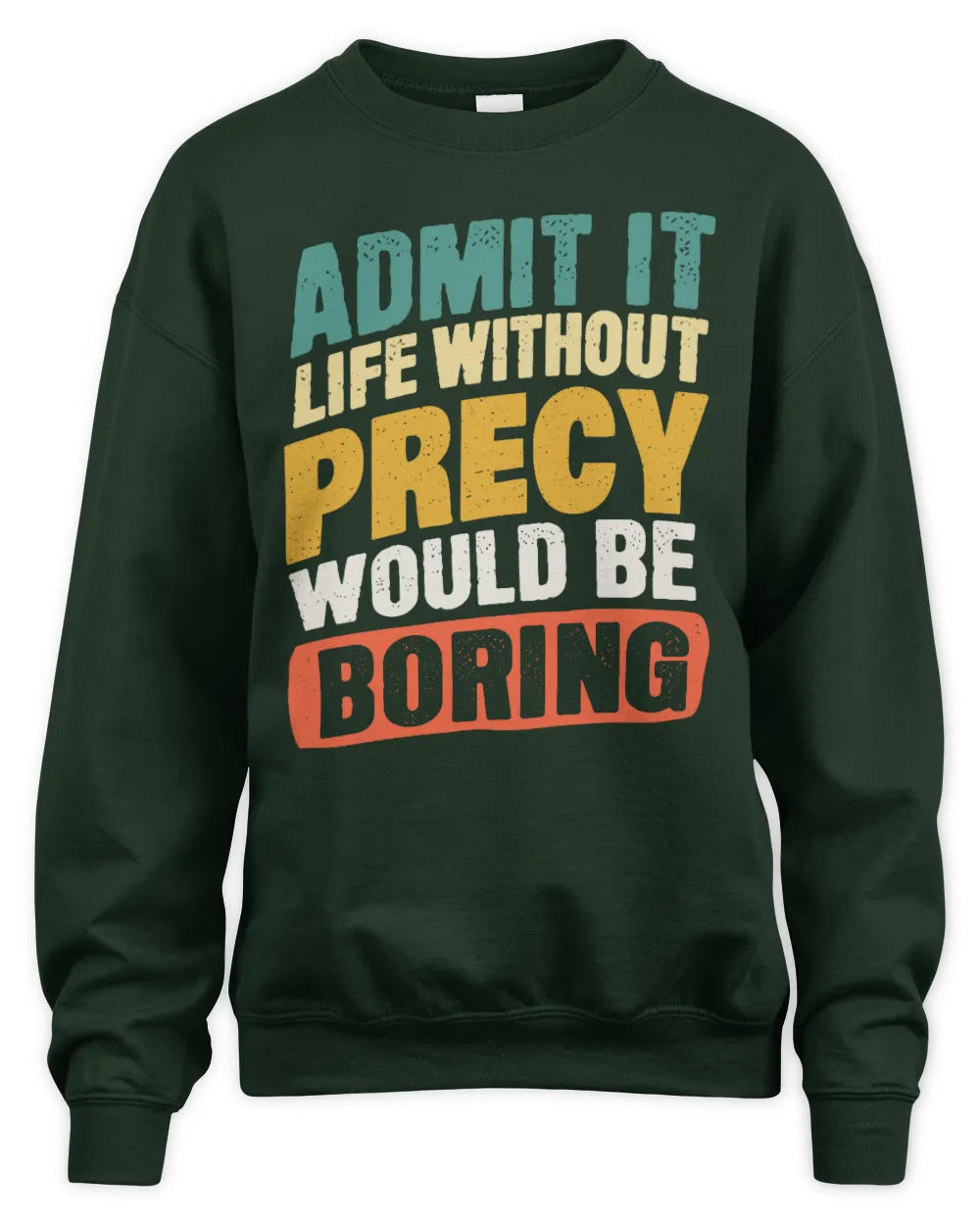 PRECY TP88-K4-229
Personalized Funny Quote Apparel “Life Without NAME Would Be Boring” - Unisex Sweatshirt - Forest Green
