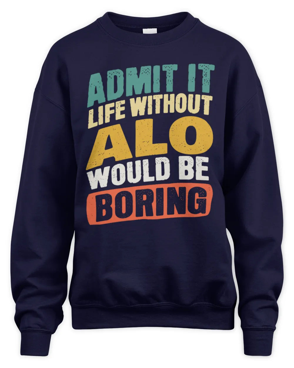 ALO TP88-K4-229
Personalized Funny Quote Apparel “Life Without NAME Would Be Boring” - Unisex Sweatshirt - Navy
