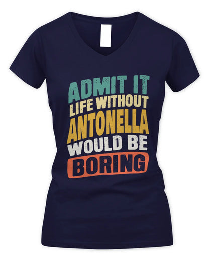 ANTONELLA TP88-K4-229
Personalized Funny Quote Apparel “Life Without NAME Would Be Boring” - Women's V-Neck T-Shirt - Navy