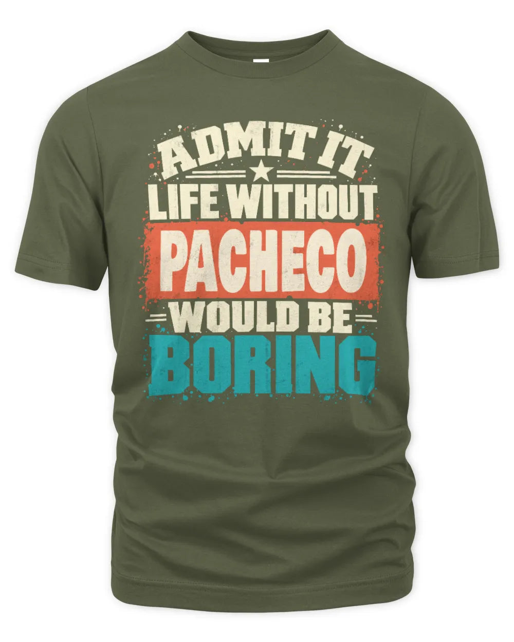 PACHECO P02-TH11-226 Personalized Admit It Life Without [Name] Would Be Boring T-Shirt - Custom Name Funny Gift - Unisex Standard T-Shirt - Military Green