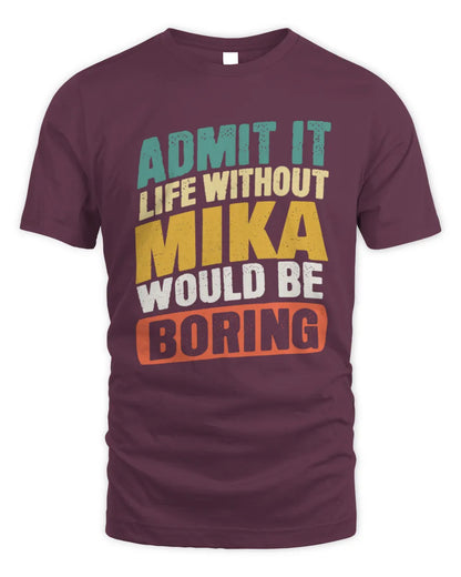 MIKA TP88-K4-229
Personalized Funny Quote Apparel “Life Without NAME Would Be Boring” - Unisex Standard T-Shirt - Maroon