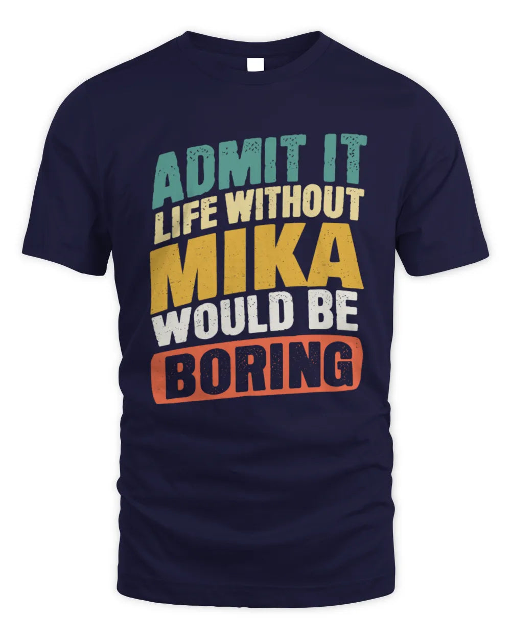 MIKA TP88-K4-229
Personalized Funny Quote Apparel “Life Without NAME Would Be Boring” - Unisex Standard T-Shirt - Navy