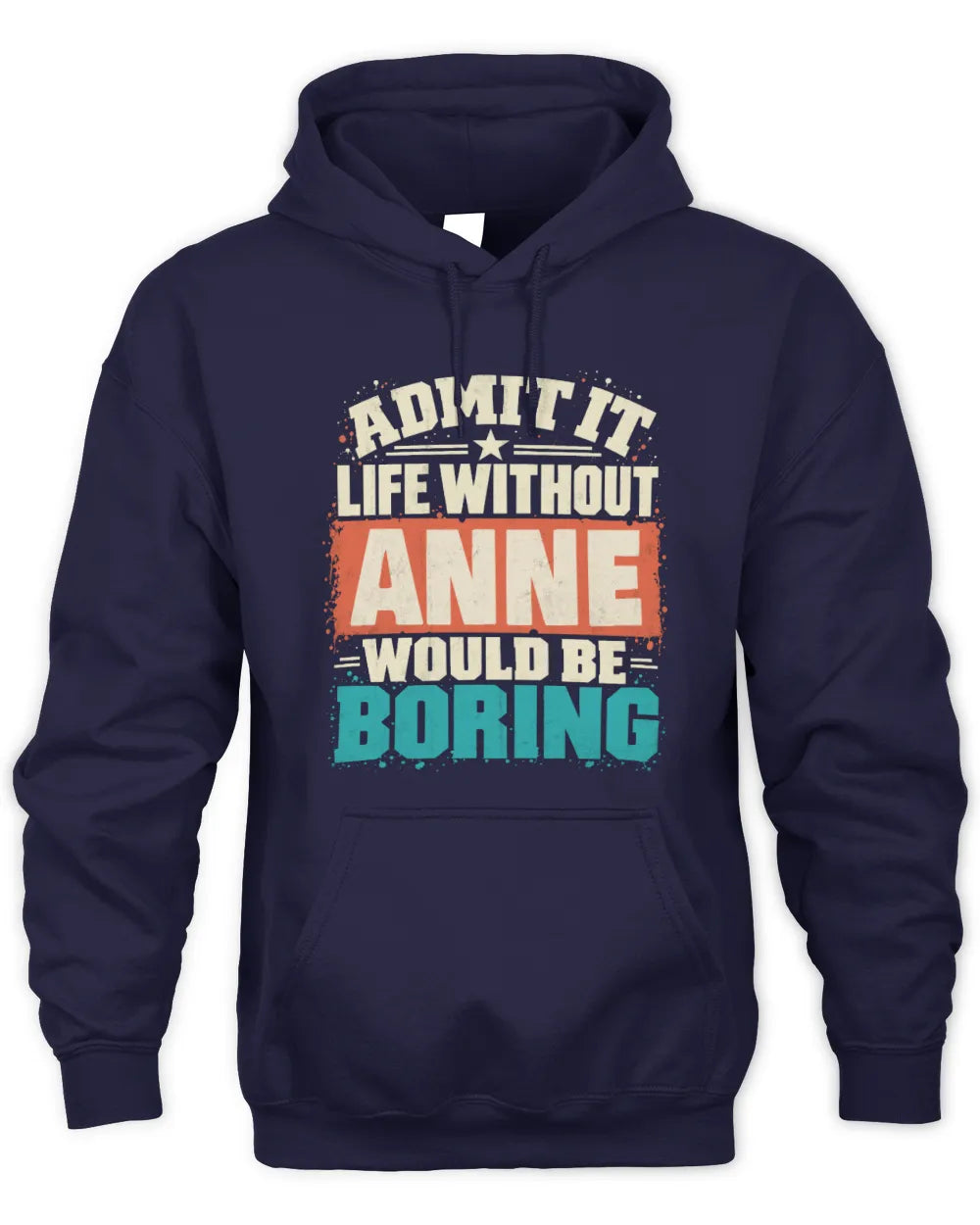 ANNE P02-TH11-226 Personalized Admit It Life Without [Name] Would Be Boring T-Shirt - Custom Name Funny Gift - Unisex Hoodie - Navy