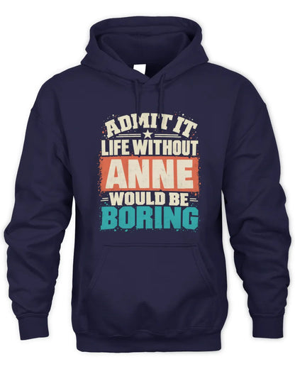 ANNE P02-TH11-226 Personalized Admit It Life Without [Name] Would Be Boring T-Shirt - Custom Name Funny Gift - Unisex Hoodie - Navy
