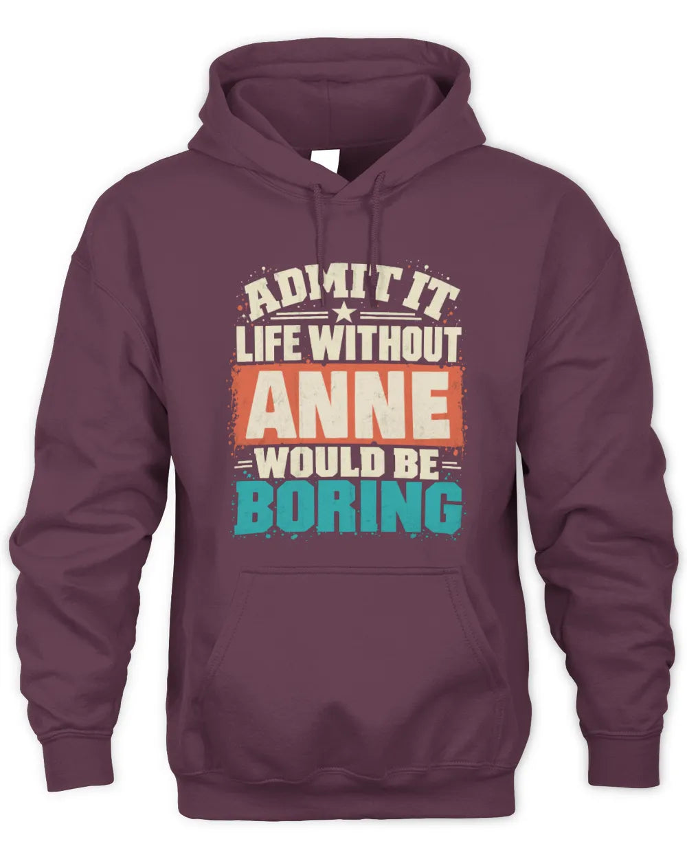 ANNE P02-TH11-226 Personalized Admit It Life Without [Name] Would Be Boring T-Shirt - Custom Name Funny Gift - Unisex Hoodie - Maroon
