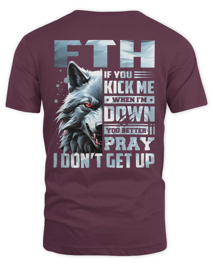 FTH AP62-K4-666 - Personalized Fierce Wolf Quote Apparel “If You Kick Me When I’m Down, You Better Pray I Don’t Get Up” - Unisex Standard T-Shirt - Maroon