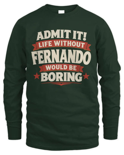 FERNANDO P4 KT003 Personalized Funny Quote Apparel “Life Without NAME Would Be Boring” - Men's Long Sleeved T-Shirt - Forest Green