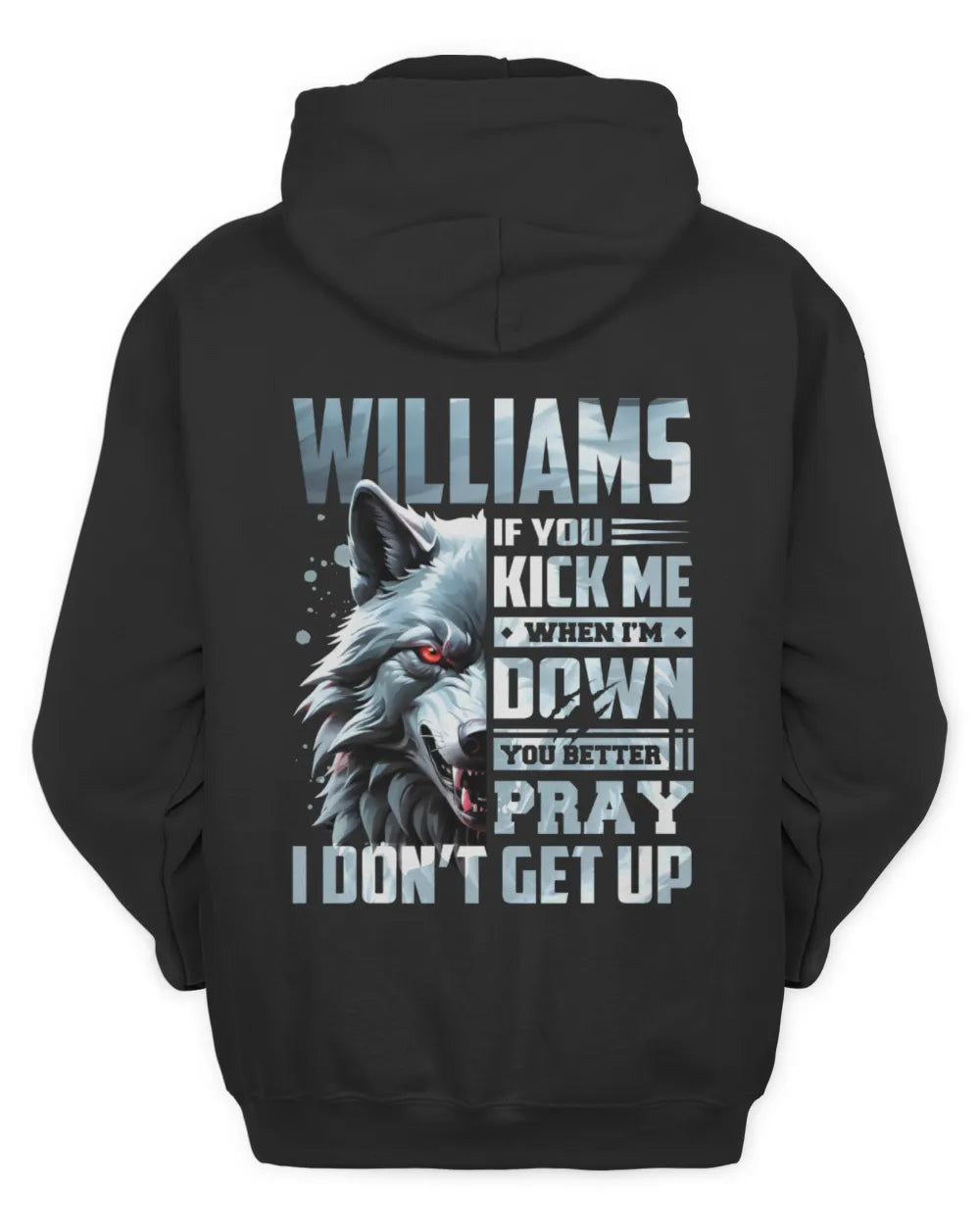 WILLIAMS AP62-K4-666 - Personalized Fierce Wolf Quote Apparel “If You Kick Me When I’m Down, You Better Pray I Don’t Get Up” - Unisex Hoodie - Black