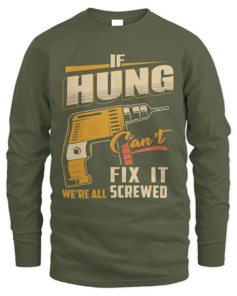 HUNG TP22-K4-228 - Personalized Handyman T-Shirt “If AARON Can’t Fix It, We’re All Screwed” - Men's Long Sleeved T-Shirt - Military Green