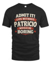 PATRICIO P4 KT003 Personalized Funny Quote Apparel “Life Without NAME Would Be Boring”