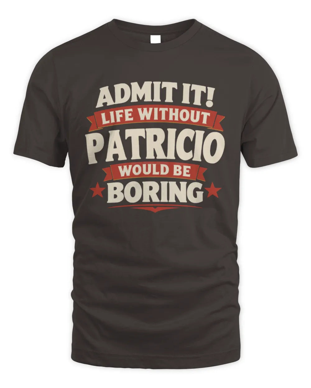 PATRICIO P4 KT003 Personalized Funny Quote Apparel “Life Without NAME Would Be Boring” - Unisex Standard T-Shirt - Dark Chocolate