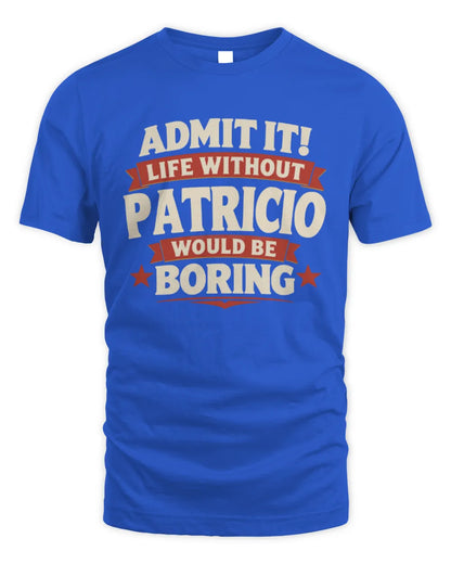 PATRICIO P4 KT003 Personalized Funny Quote Apparel “Life Without NAME Would Be Boring” - Unisex Standard T-Shirt - Royal