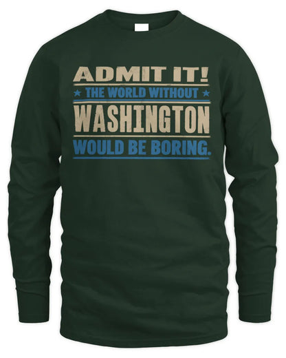 WASHINGTON TP68-K2-968 – Personalized Funny Quote Apparel “The World Without NAME Would Be Boring” - Men's Long Sleeved T-Shirt - Forest Green