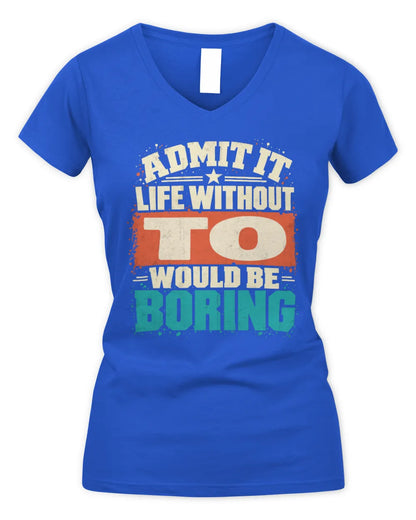 TO P02-TH11-226 Personalized Admit It Life Without [Name] Would Be Boring T-Shirt - Custom Name Funny Gift - Women's V-Neck T-Shirt - Royal