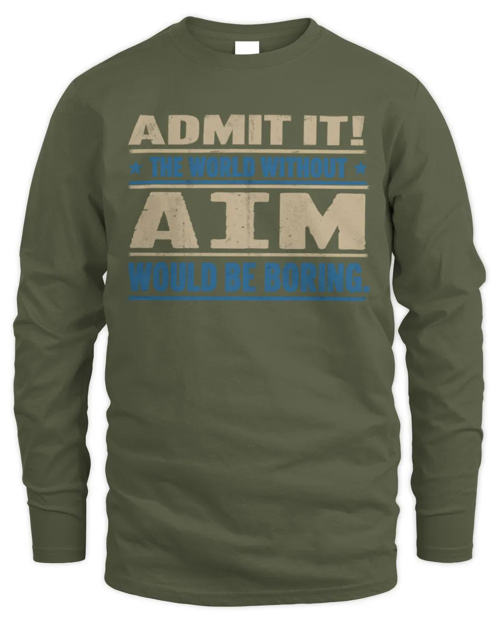 AIM TP68-K2-968 – Personalized Funny Quote Apparel “The World Without NAME Would Be Boring” - Men's Long Sleeved T-Shirt - Military Green