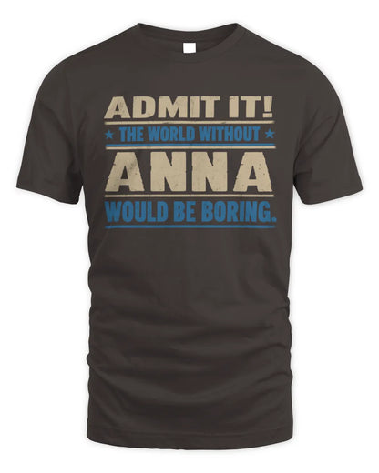 ANNA TP68-K2-968 – Personalized Funny Quote Apparel “The World Without NAME Would Be Boring” - Unisex Standard T-Shirt - Dark Chocolate