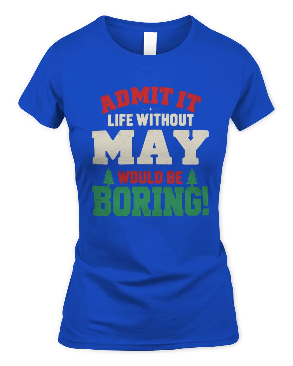 MAY P5 TH08 Christmas T-Shirt – “Life Without NAME Would Be Boring” - Women's Standard T-Shirt - Royal