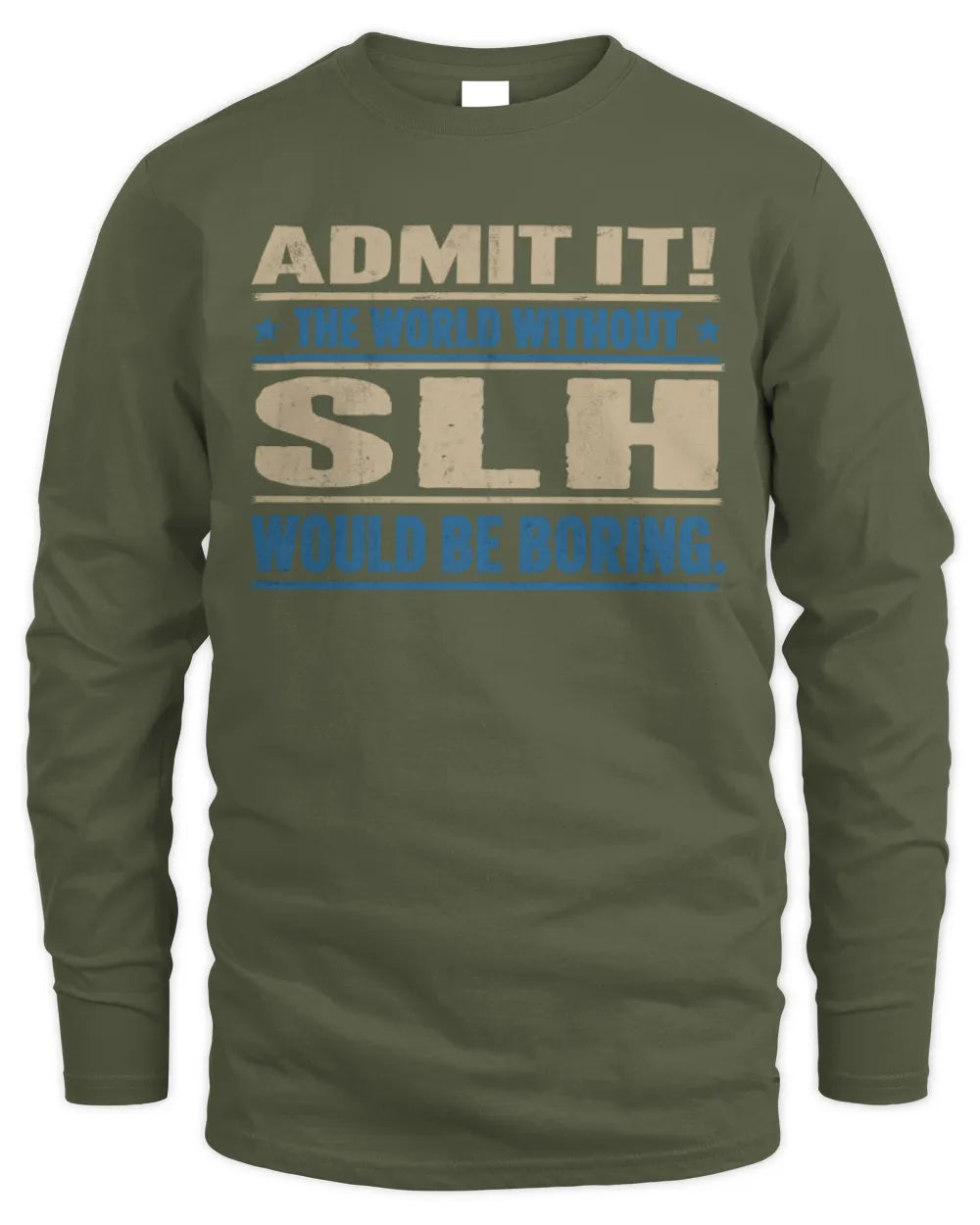 SLH TP68-K2-968 – Personalized Funny Quote Apparel “The World Without NAME Would Be Boring” - Men's Long Sleeved T-Shirt - Military Green