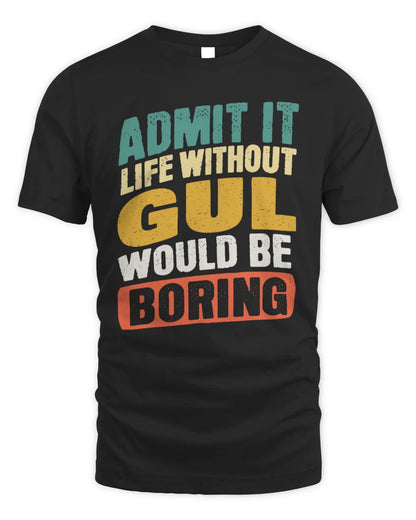 GUL TP88-K4-229
Personalized Funny Quote Apparel “Life Without NAME Would Be Boring” - Unisex Standard T-Shirt - Black