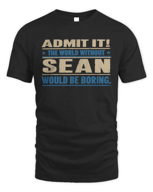 SEAN TP68-K2-968 – Personalized Funny Quote Apparel “The World Without NAME Would Be Boring”