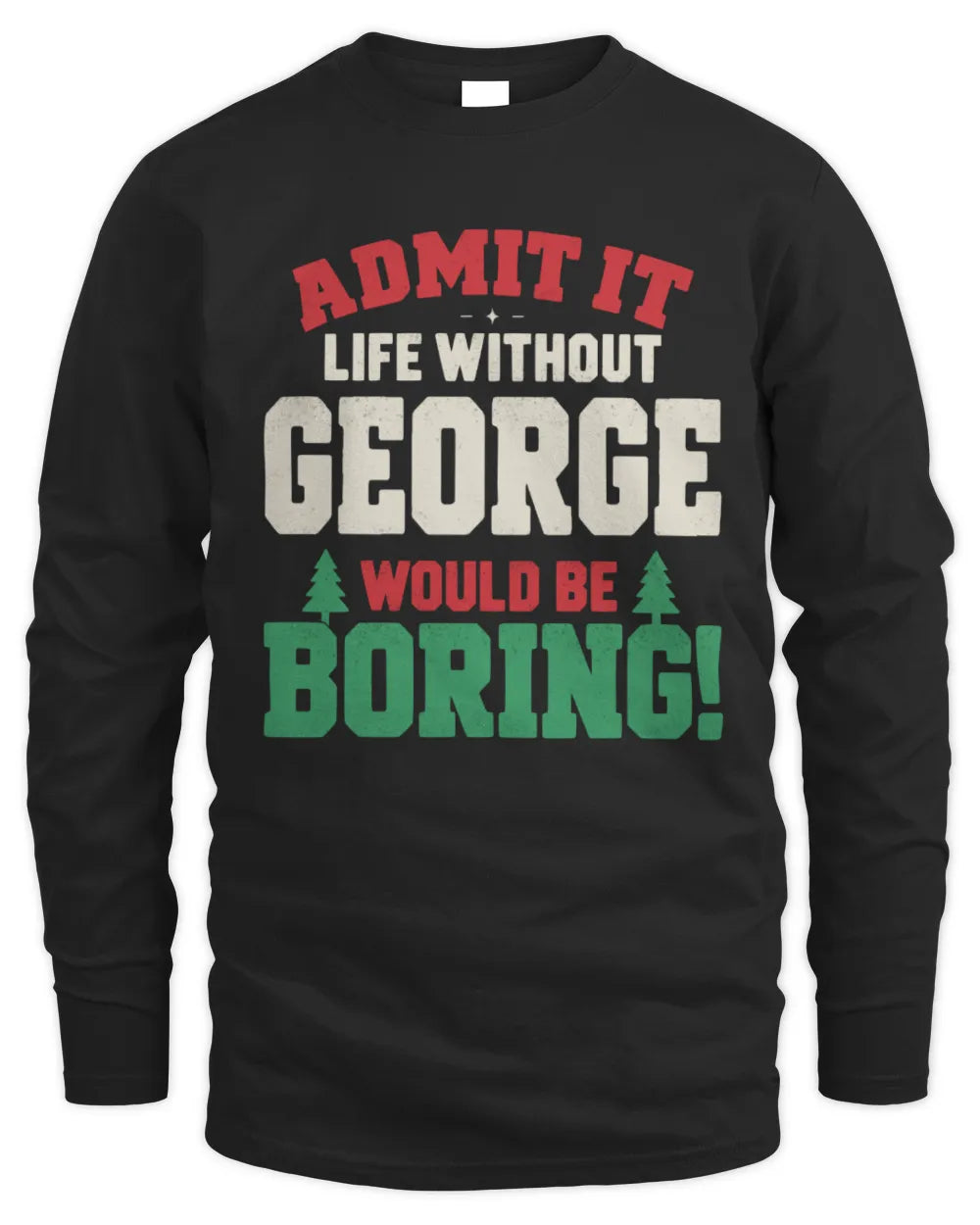GEORGE P5 TH08 Christmas T-Shirt – “Life Without NAME Would Be Boring” - Men's Long Sleeved T-Shirt - Black