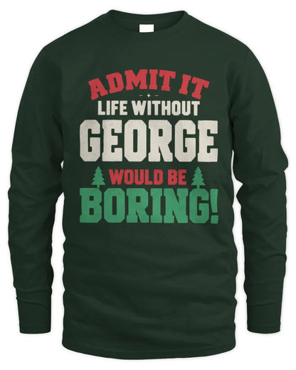 GEORGE P5 TH08 Christmas T-Shirt – “Life Without NAME Would Be Boring” - Men's Long Sleeved T-Shirt - Forest Green