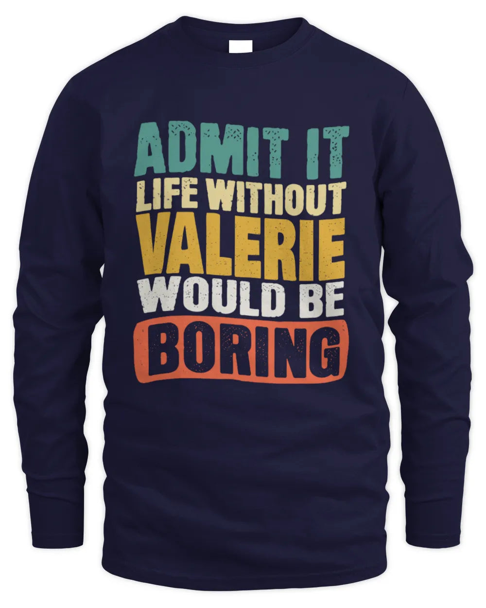 VALERIE TP86-K3-229 Personalized Funny Quote Apparel “Life Without NAME Would Be Boring” - Men's Long Sleeved T-Shirt - Navy