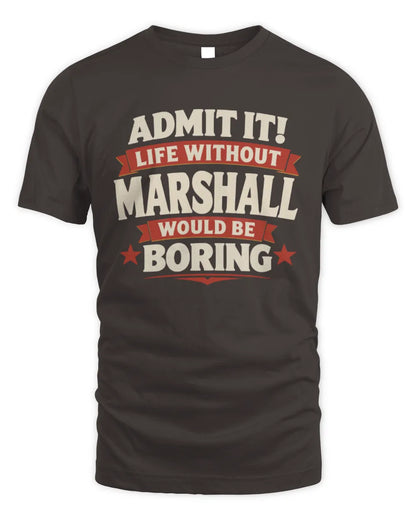 MARSHALL P4 KT003 Personalized Funny Quote Apparel “Life Without NAME Would Be Boring” - Unisex Standard T-Shirt - Dark Chocolate