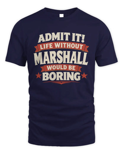 MARSHALL P4 KT003 Personalized Funny Quote Apparel “Life Without NAME Would Be Boring” - Unisex Standard T-Shirt - Navy