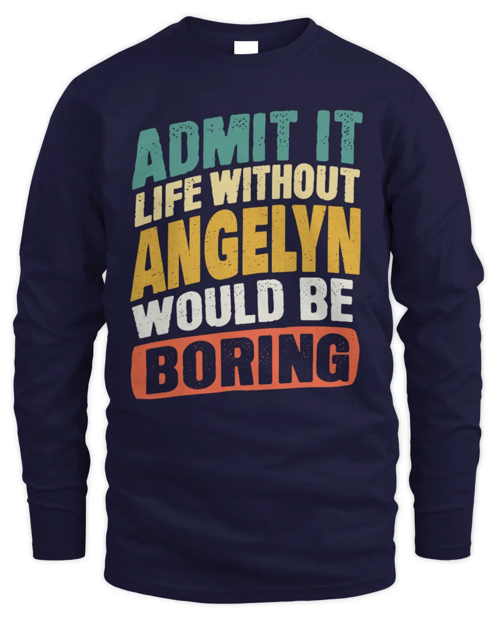 ANGELYN TP88-K4-229
Personalized Funny Quote Apparel “Life Without NAME Would Be Boring” - Men's Long Sleeved T-Shirt - Navy