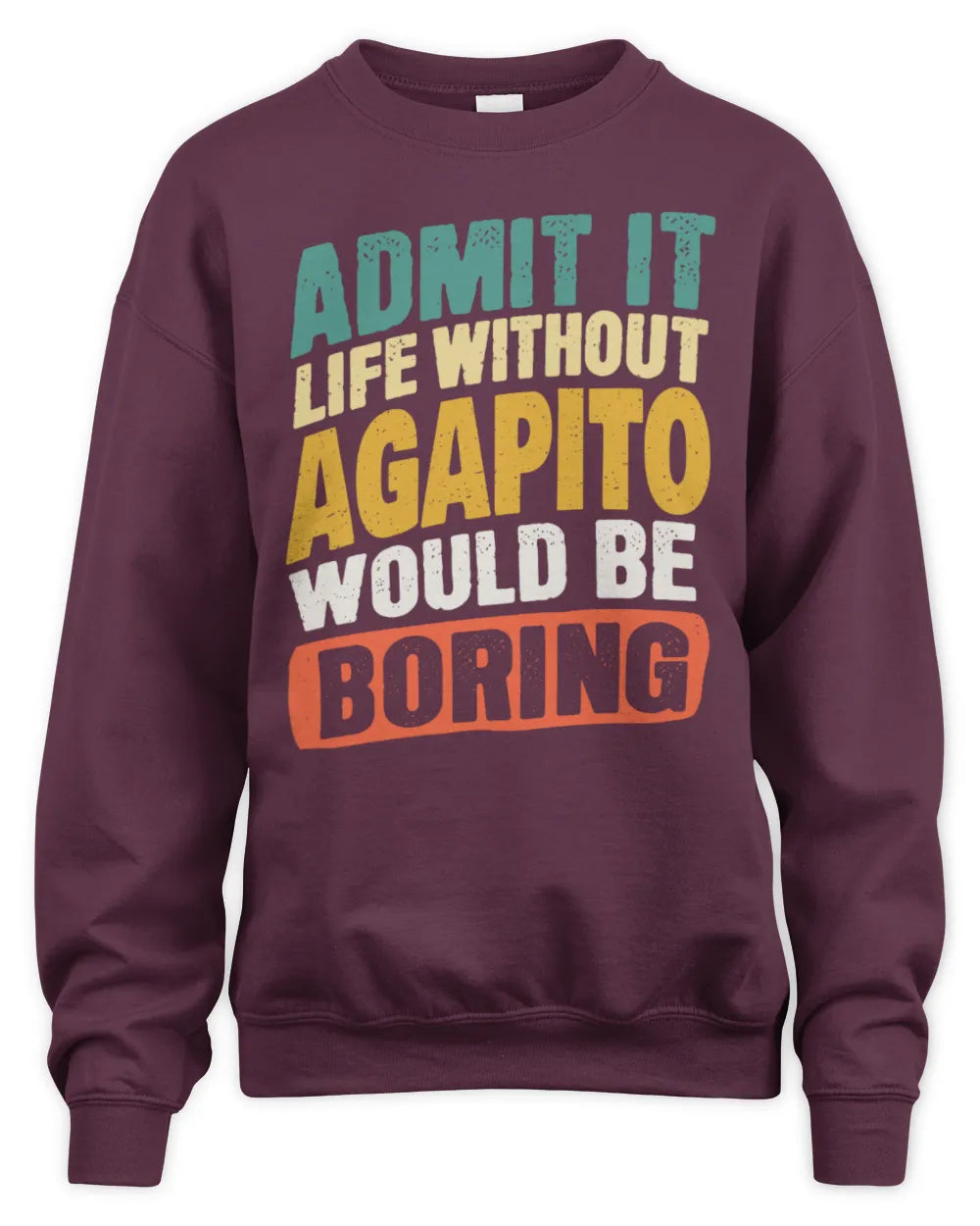 AGAPITO TP88-K4-229
Personalized Funny Quote Apparel “Life Without NAME Would Be Boring” - Unisex Sweatshirt - Maroon