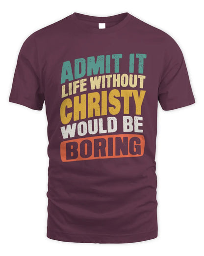 CHRISTY TP88-K4-229
Personalized Funny Quote Apparel “Life Without NAME Would Be Boring” - Unisex Standard T-Shirt - Maroon