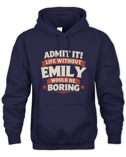EMILY P4 KT003 Personalized Funny Quote Apparel “Life Without NAME Would Be Boring” - Unisex Hoodie - Navy