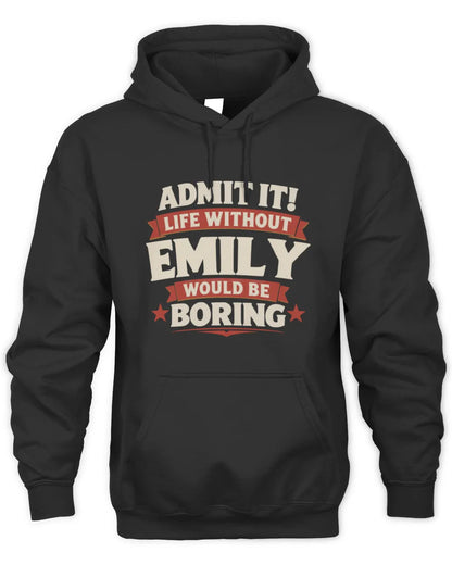 EMILY P4 KT003 Personalized Funny Quote Apparel “Life Without NAME Would Be Boring” - Unisex Hoodie - Black