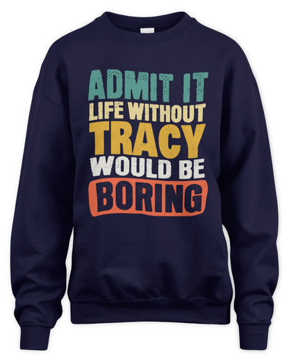 TRACY TP86-K3-229 Personalized Funny Quote Apparel “Life Without NAME Would Be Boring” - Unisex Sweatshirt - Navy