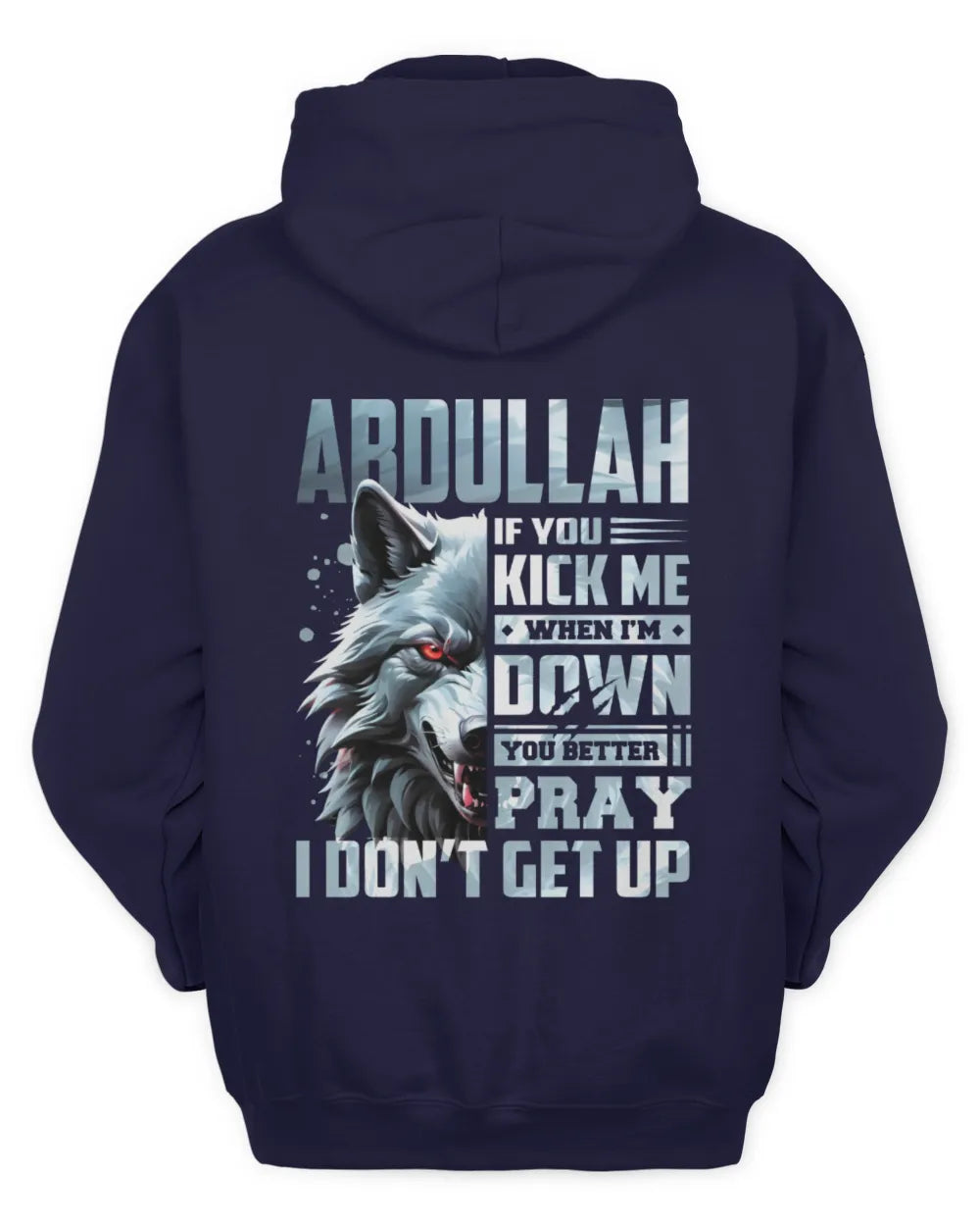 ABDULLAH AP62-K4-666 - Personalized Fierce Wolf Quote Apparel “If You Kick Me When I’m Down, You Better Pray I Don’t Get Up” - Unisex Hoodie - Navy