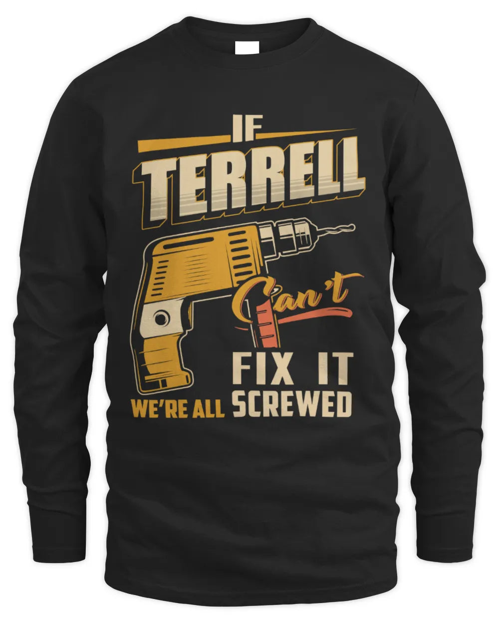 TERRELL TP22-K4-228 - Personalized Handyman T-Shirt “If AARON Can’t Fix It, We’re All Screwed” - Men's Long Sleeved T-Shirt - Black
