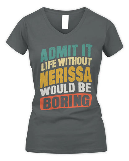 NERISSA TP88-K4-229
Personalized Funny Quote Apparel “Life Without NAME Would Be Boring” - Women's V-Neck T-Shirt - Charcoal