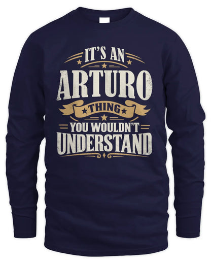 ARTURO P08 TH51 - Personalized “It’s a/an [NAME] Thing – You Wouldn’t Understand” Shirt - Men's Long Sleeved T-Shirt - Navy