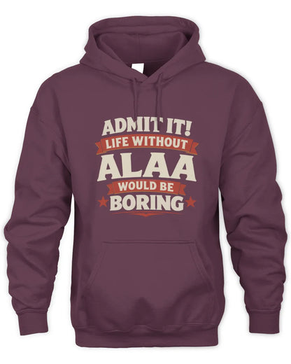 ALAA P4 KT003 Personalized Funny Quote Apparel “Life Without NAME Would Be Boring” - Unisex Hoodie - Maroon
