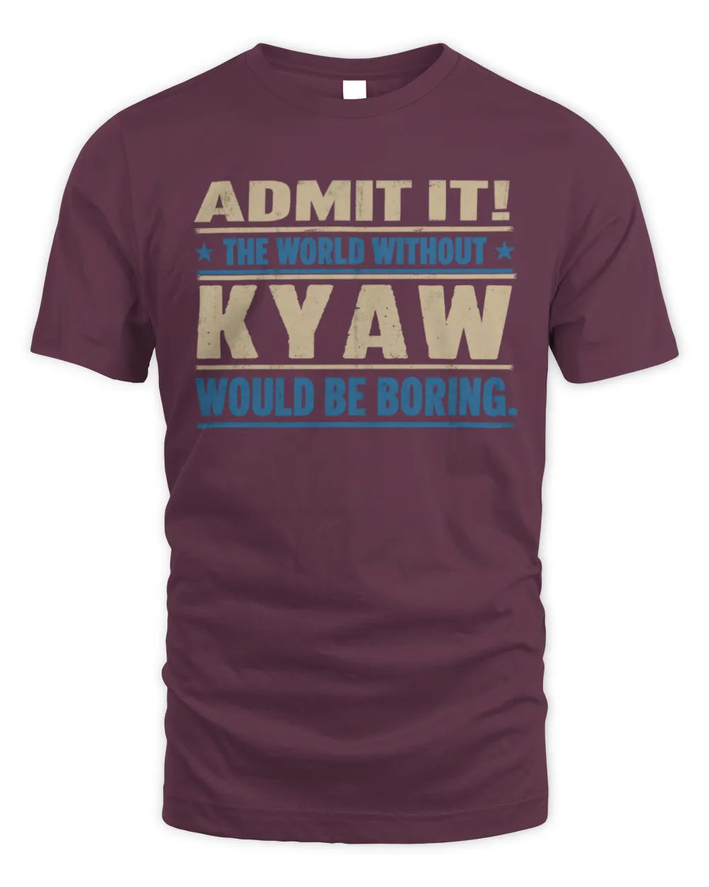 KYAW TP68-K2-968 – Personalized Funny Quote Apparel “The World Without NAME Would Be Boring” - Unisex Standard T-Shirt - Maroon
