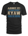 KYAW TP68-K2-968 – Personalized Funny Quote Apparel “The World Without NAME Would Be Boring”
