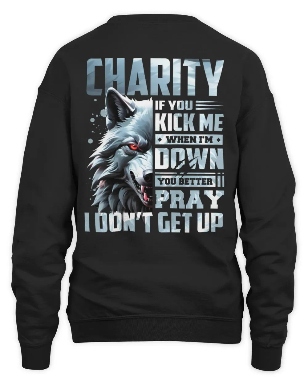 CHARITY AP62-K4-666 - Personalized Fierce Wolf Quote Apparel “If You Kick Me When I’m Down, You Better Pray I Don’t Get Up” - Unisex Sweatshirt - Black