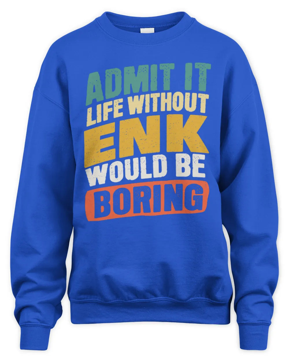 ENK TP88-K4-229
Personalized Funny Quote Apparel “Life Without NAME Would Be Boring” - Unisex Sweatshirt - Royal