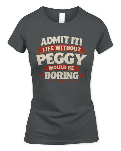 PEGGY P4 KT003 Personalized Funny Quote Apparel “Life Without NAME Would Be Boring” - Women's Standard T-Shirt - Charcoal