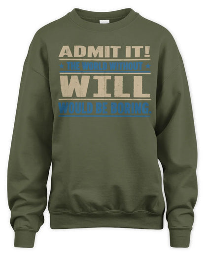 WILL TP68-K2-968 – Personalized Funny Quote Apparel “The World Without NAME Would Be Boring” - Unisex Sweatshirt - Military Green