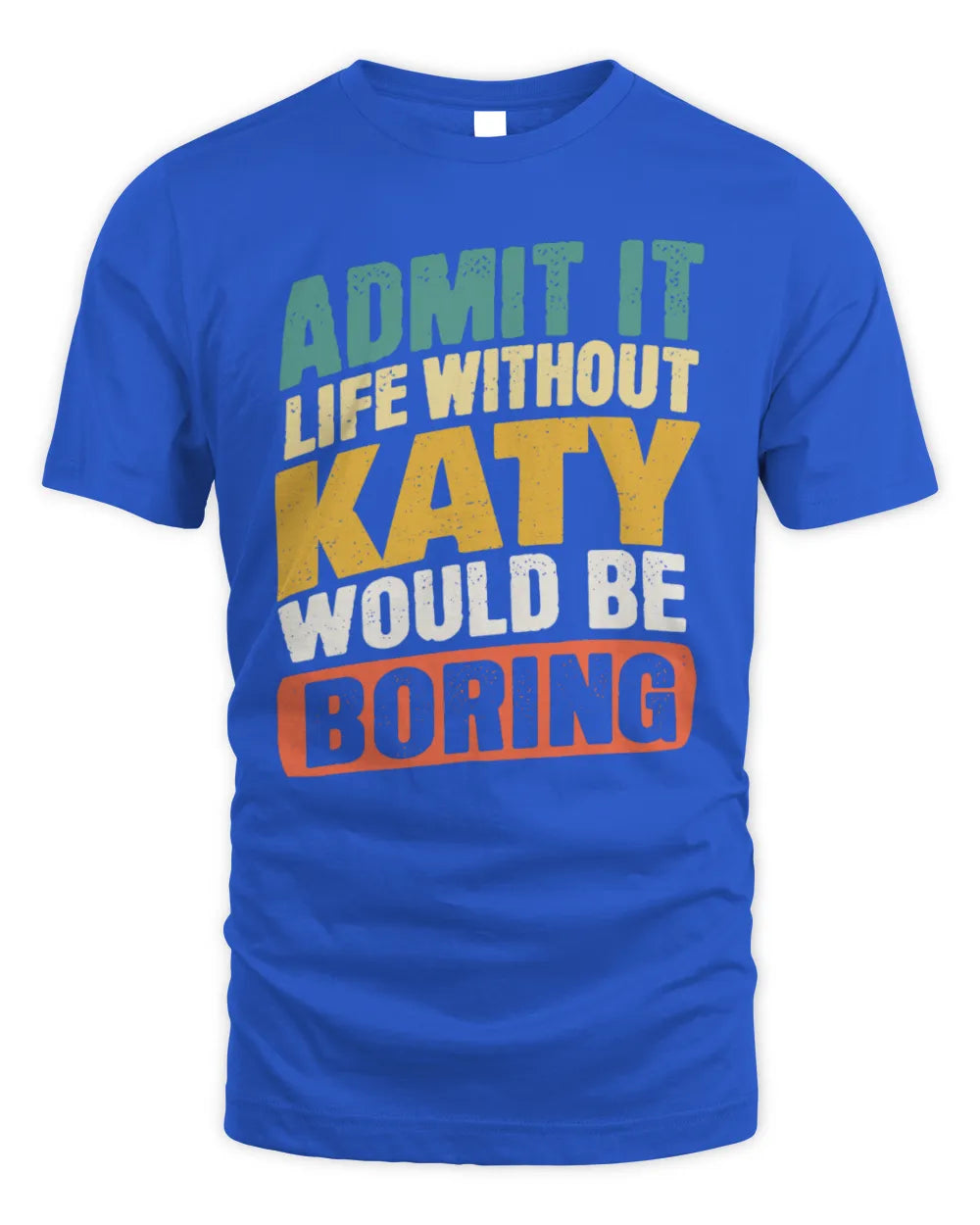 KATY TP88-K4-229
Personalized Funny Quote Apparel “Life Without NAME Would Be Boring” - Unisex Standard T-Shirt - Royal