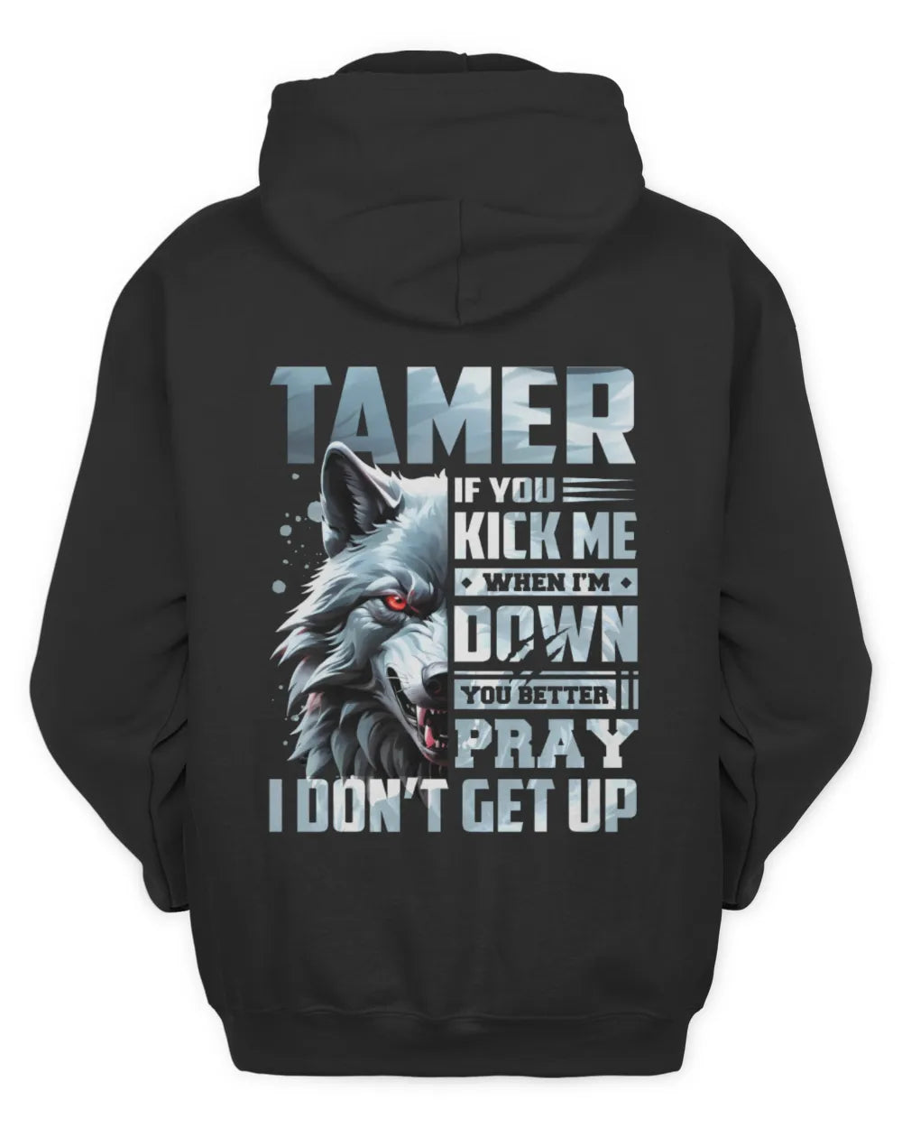 TAMER AP62-K4-666 - Personalized Fierce Wolf Quote Apparel “If You Kick Me When I’m Down, You Better Pray I Don’t Get Up” - Unisex Hoodie - Black