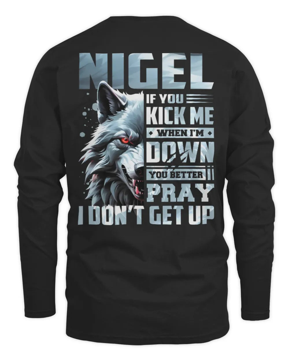 NIGEL AP62-K4-666 - Personalized Fierce Wolf Quote Apparel “If You Kick Me When I’m Down, You Better Pray I Don’t Get Up” - Men's Long Sleeved T-Shirt - Black