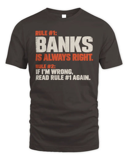 BANKS NP1-H006 
Always Right Personalized Name T-Shirt – Funny Custom Name Shirt - Unisex Standard T-Shirt - Dark Chocolate